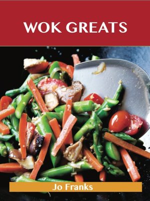 cover image of Wok Greats: Delicious Wok Recipes, The Top 100 Wok Recipes
